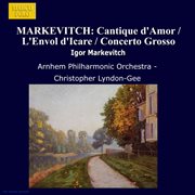 Markevitch : Orchestral Music, Vol.  2. Cantique D'amour / L'envol D'icare / Concerto Grosso cover image