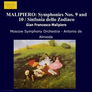 Malipiero : Symphonies Nos. 9 And 10 / Sinfonia Dello Zodiaco cover image