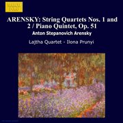 Arensky : String Quartets Nos. 1 And 2 / Piano Quintet, Op. 51 cover image