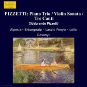 Pizzetti : Piano Trio / Violin Sonata / Tre Canti cover image