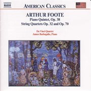 Foote : Piano Quintet Op. 38 / String Quartets Opp. 32 And 70 cover image