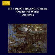 He / Ding / Huang : Chinese Orchestral Works cover image