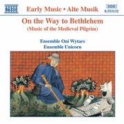 On The Way To Bethlehem : Music Of The Medieval Pilgrim cover image
