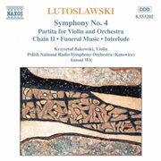 Lutoslawski : Symphony No. 4 / Violin Partita / Chain Ii / Funeral Music cover image