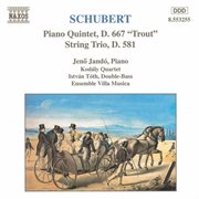 Schubert : Piano Quintet, D. 667. String Trio, D. 581 cover image