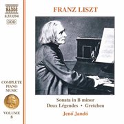 Liszt Complete Piano Music, Vol. 8 : Sonata In B Minor, 2 Legendes & Gretchen cover image