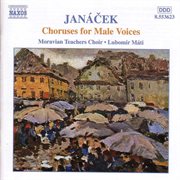 Janacek : Choruses For Male Voices cover image