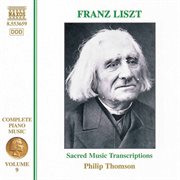 Liszt Complete Piano Music, Vol. 9 : Sacred Music Transcriptions cover image