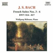 J.s. Bach : French Suites Nos. 3-6, Bwv 814-817 cover image