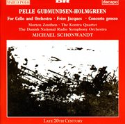Gudmundsen-Holmgreen : For Cello And Orchestra / Concerto Grosso / Frere Jacques cover image