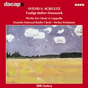 Schultz : Yndigt Dufter Danmark (works For Choir A Capella) cover image