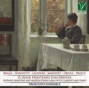 Ô Doux Printemps D'autrefois, Soprano, Baritone And Mezzo-Soprano Arias With Clarinet And Piano cover image