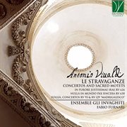 Vivaldi : Le Stravaganze, Concertos And Sacred Motets cover image