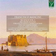 Mancini : Xii Solos Vol. 1 [recorder Sonatas], For A Flute With A Thorough Bass For The Harpsicord cover image