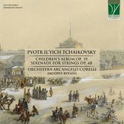 P. I. Tchaikovsky : Children's Album Op. 39, Serenade For Strings Op.48 cover image
