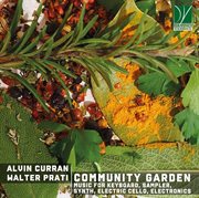 Curran, Prati : Community Garden. Music For Keyboard, Sampler, Synth, Electric Cello, Electronics cover image