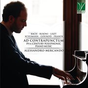 Liszt, Schumann, Franck, Gounod, Busoni : Ad Contrapunctum, 19th Century Polyphonic Piano Music cover image