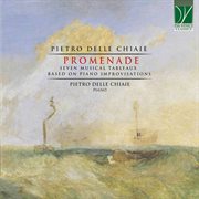 Delle Chiaie : Promenade, Seven Musical Tableaux For Piano On Original Improvisations cover image