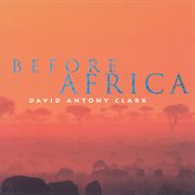 Clark, David Antony : Before Africa cover image