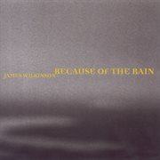 Wilkinson, James : Because Of The Rain cover image