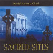 Clark, David Antony : Sacred Sites cover image