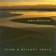 Wilkinson, James : From A Distant Shore cover image