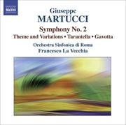 Martucci : Orchestral Music, Vol. 2. Symphony No. 2, Theme And Variations, Tarantella & Gavotta cover image