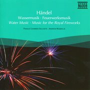 Handel : Water Music & Music For The Royal Fireworks cover image
