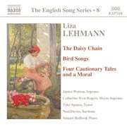 Lehmann : Daisy Chain (the) / Bird Songs / Four Cautionary Tales (english Song, Vol. 8) cover image