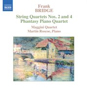 Bridge : String Quartets Nos. 2 & 4. Phantasy Piano Quartet cover image