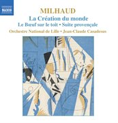 Milhaud : La Creation Du Monde / Le Boeuf Sur Le Toit / Suite Provencale cover image