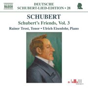 Schubert : Lied Edition 28. Friends, Vol. 3 cover image