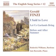 Finzi : I Said To Love / Let Us Garlands Bring / Before And After Summer  (english Song, Vol. 12) cover image