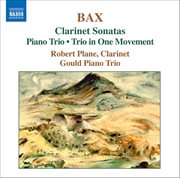Bax : Clarinet Sonatas / Piano Trio / Trio In One Movement cover image
