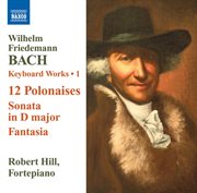 Bach : Keyboard Works, Vol. 1. 12 Polonaises. Sonata, Fk. 3 cover image