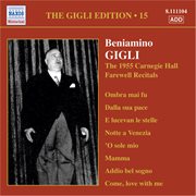 Gigli, Beniamino : Gigli Edition, Vol. 15. Carnegie Hall Farewell Recitals (1955) cover image