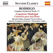 Rodrigo : Concierto Madrigal / Concierto Para Una Fiesta (complete Orchestral Works, Vol. 5) cover image