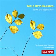 Raasted Niels Otto : Works For A Cappella Choir cover image