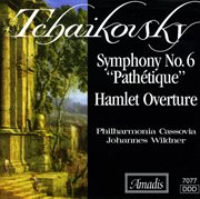 Tchaikovsky : Symphony No. 6, "Pathétique" / Hamlet. Fantasy Overture After Shakespeare cover image