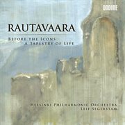Rautavaara : Before The Icons. A Tapestry Of Life cover image