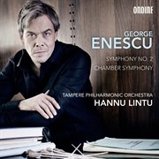 Enescu : Symphony No. 2  In A Major, Op. 17 & Chamber Symphony In E Major, Op. 33 cover image