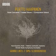 Perttu Haapanen : Flute Concerto, Ladies' Room & Compulsion Island cover image