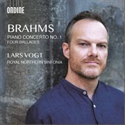 Brahms : Piano Concerto No. 1, Op. 15 & 4 Ballades, Op. 10 cover image