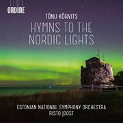 Tõnu Kõrvits : Hymns To The Nordic Lights & Other Works cover image
