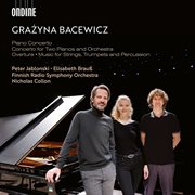 Grazyna Bacewicz : Piano Concerto; Concerto For Two Pianos And Orchestra; Overture; Music For Stri cover image