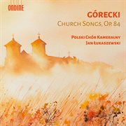 Henryk Górecki : Church Songs, Op. 84 cover image