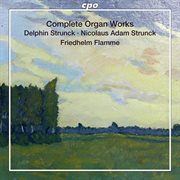 Delphin & Nicolaus Adam Strunck : Complete Organ Works cover image
