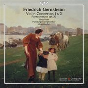 Gernsheim : Violin Concertos Nos. 1, 2 & Fantasiestück In D Major, Op. 33 cover image