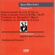 Moscheles : Piano Concerto Nos. 1 And 6, Variations On Alexander's March & Variations On Au Clair cover image