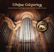 L'orgue Grégorien : A Year Of Chant-Based Organ Music From The London Oratory cover image